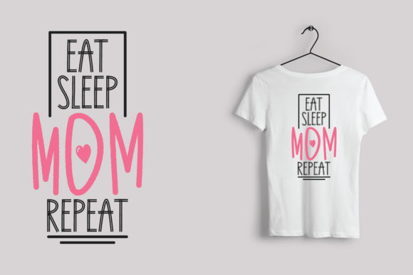 Eat Sleep Mom Repeat: Graphics for T-Shirt Designs