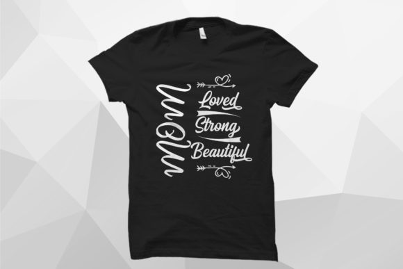 Mom, Loved, Strong T-Shirt: Graphics & Print Templates