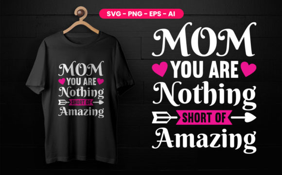 Mom You Are Nothing Short: Graphics for T-Shirt Designs
