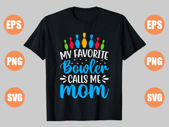 My Favorite Bowler Calls Me Mom: Graphics for T-Shirt Designs