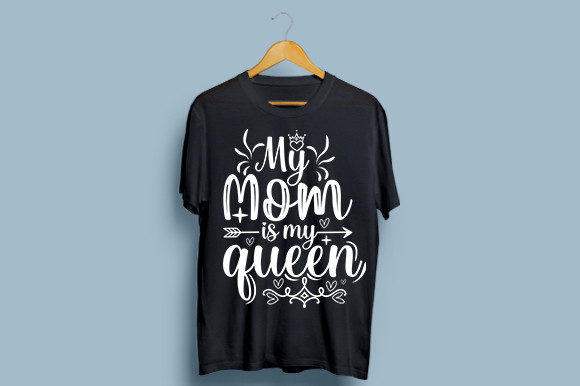 MY-MOM-is-MY-QUEEN: Graphics for T-Shirt Designs