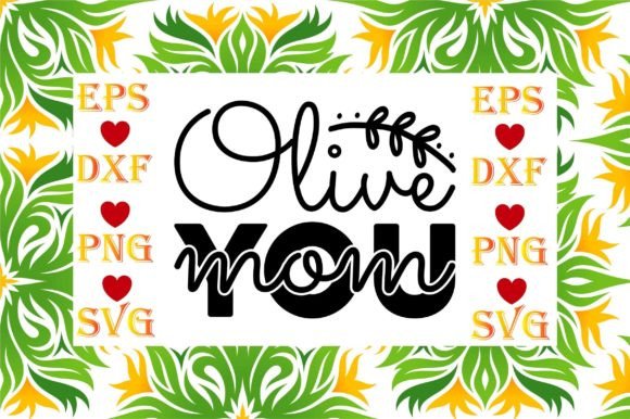 Olive You Mom: Graphics for T-Shirt Designs