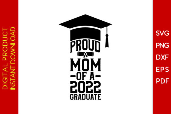 Proud Mom 2022 Graduate SVG: Graphics for T-Shirt Designs