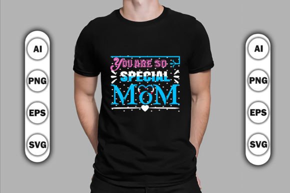 You Are so Special Mom: Graphics for T-Shirt Designs